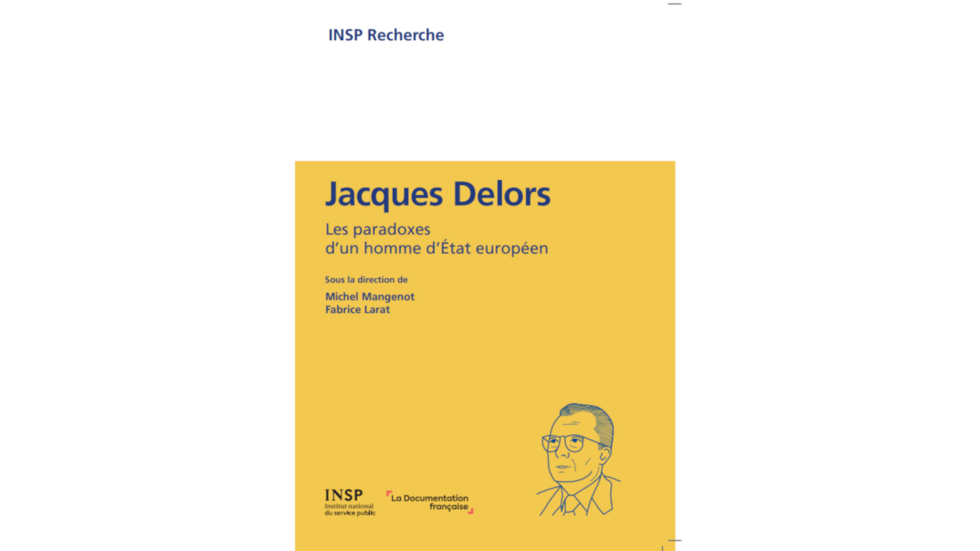 « Jacques Delors. Les paradoxes d’un homme d’État européen » de Fabrice Larat et Michel Mangenot.